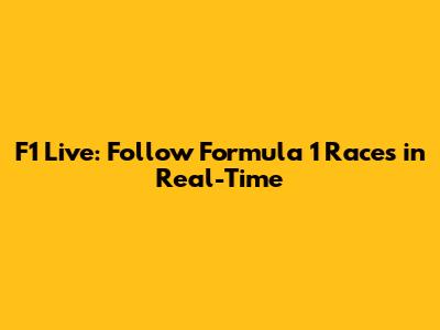 F1 Live: Follow Formula 1 Races in Real-Time