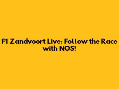 F1 Zandvoort Live: Follow the Race with NOS!