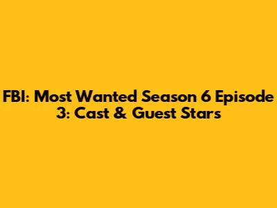 FBI: Most Wanted Season 6 Episode 3: Cast & Guest Stars