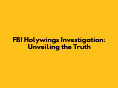 FBI Holywings Investigation: Unveiling the Truth