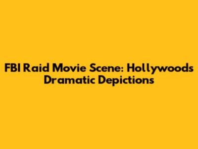 FBI Raid Movie Scene: Hollywood's Dramatic Depictions