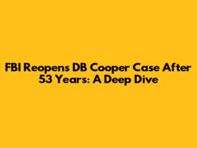 FBI Reopens DB Cooper Case After 53 Years: A Deep Dive