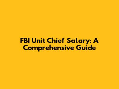 FBI Unit Chief Salary: A Comprehensive Guide