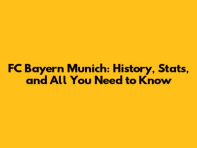 FC Bayern Munich: History, Stats, and All You Need to Know