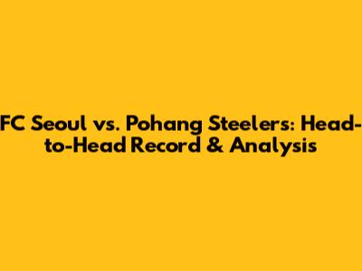 FC Seoul vs. Pohang Steelers: Head-to-Head Record & Analysis