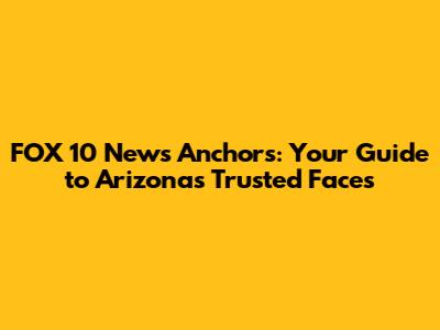 FOX 10 News Anchors: Your Guide to Arizona's Trusted Faces