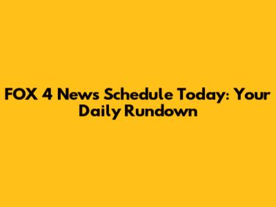 FOX 4 News Schedule Today: Your Daily Rundown