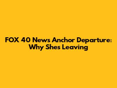 FOX 40 News Anchor Departure: Why She's Leaving