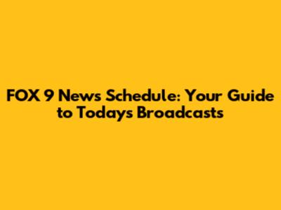 FOX 9 News Schedule: Your Guide to Today's Broadcasts