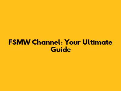 FSMW Channel: Your Ultimate Guide