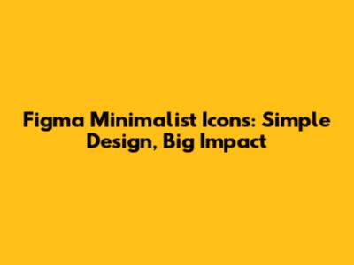 Figma Minimalist Icons: Simple Design, Big Impact