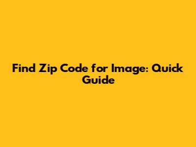 Find Zip Code for Image: Quick Guide
