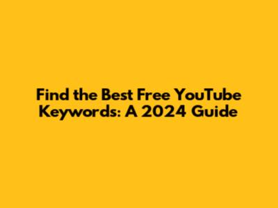 Find the Best Free YouTube Keywords: A 2024 Guide