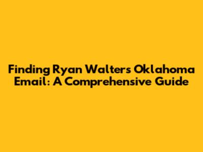 Finding Ryan Walters' Oklahoma Email: A Comprehensive Guide