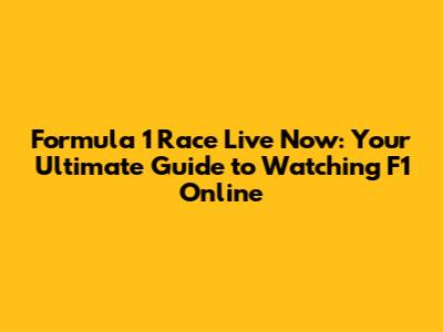 Formula 1 Race Live Now: Your Ultimate Guide to Watching F1 Online