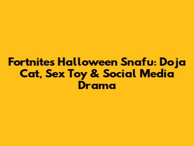 Fortnite's Halloween Snafu: Doja Cat, Sex Toy & Social Media Drama