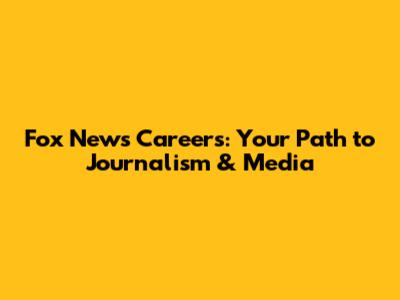Fox News Careers: Your Path to Journalism & Media