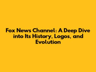Fox News Channel: A Deep Dive into Its History, Logos, and Evolution