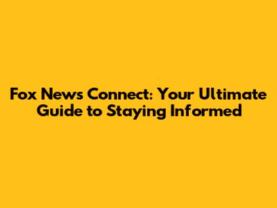Fox News Connect: Your Ultimate Guide to Staying Informed
