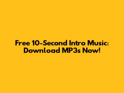 Free 10-Second Intro Music: Download MP3s Now!