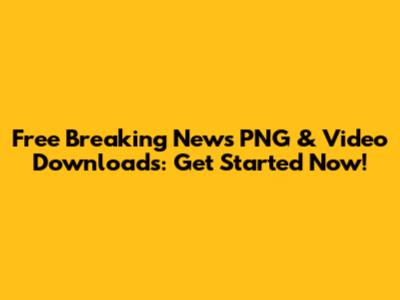Free Breaking News PNG & Video Downloads: Get Started Now!