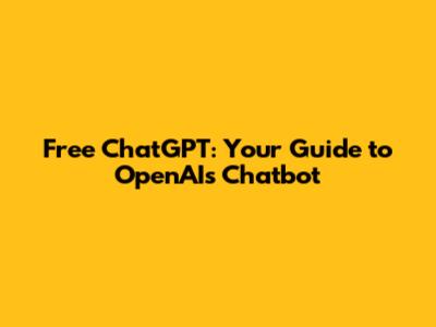Free ChatGPT: Your Guide to OpenAI's Chatbot