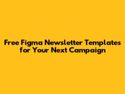 Free Figma Newsletter Templates for Your Next Campaign