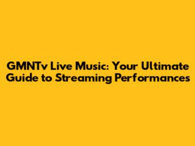 GMNTv Live Music: Your Ultimate Guide to Streaming Performances