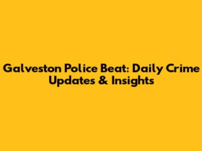 Galveston Police Beat: Daily Crime Updates & Insights