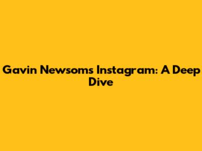 Gavin Newsom's Instagram: A Deep Dive