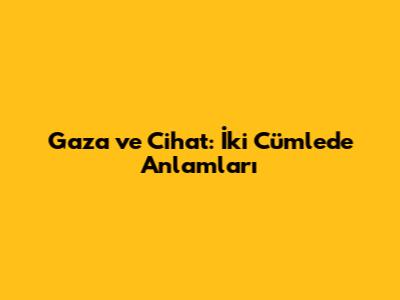 Gaza ve Cihat: İki Cümlede Anlamları