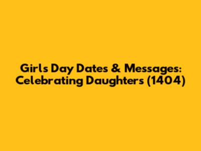 Girl's Day Dates & Messages: Celebrating Daughters (1404)