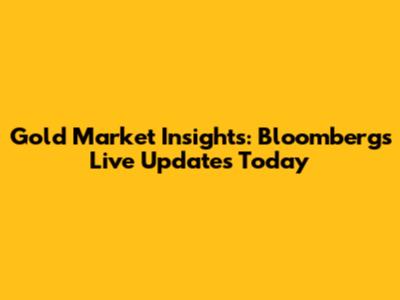 Gold Market Insights: Bloomberg's Live Updates Today