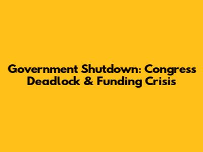 Government Shutdown: Congress Deadlock & Funding Crisis