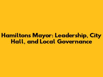 Hamilton's Mayor: Leadership, City Hall, and Local Governance
