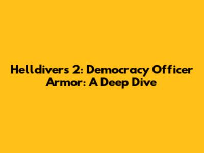 Helldivers 2: Democracy Officer Armor: A Deep Dive