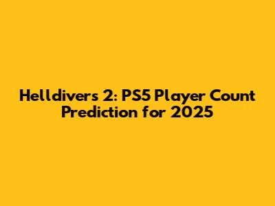 Helldivers 2: PS5 Player Count Prediction for 2025