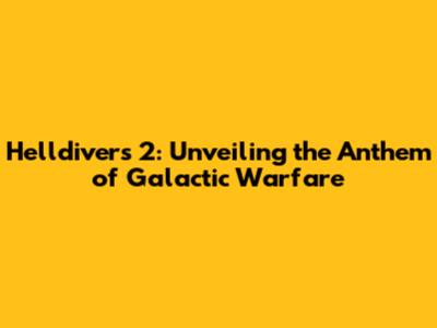 Helldivers 2: Unveiling the Anthem of Galactic Warfare