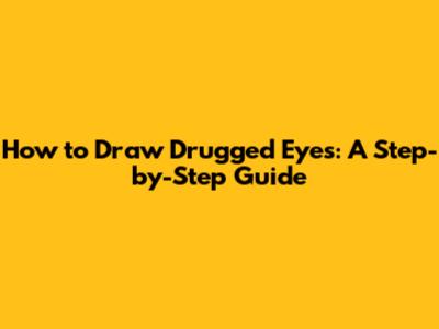 How to Draw 'Drugged Eyes': A Step-by-Step Guide