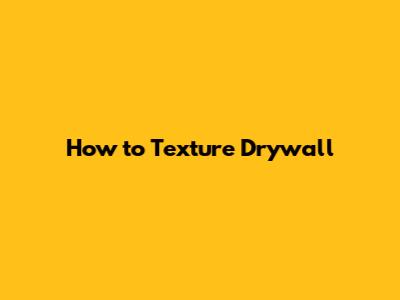 How to Texture Drywall