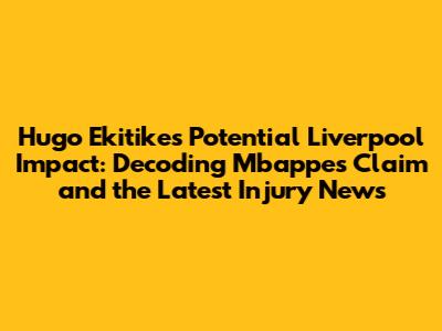 Hugo Ekitike's Potential Liverpool Impact: Decoding Mbappe's Claim and the Latest Injury News
