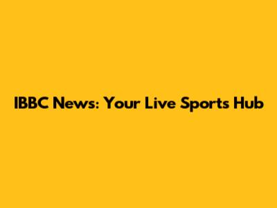 IBBC News: Your Live Sports Hub