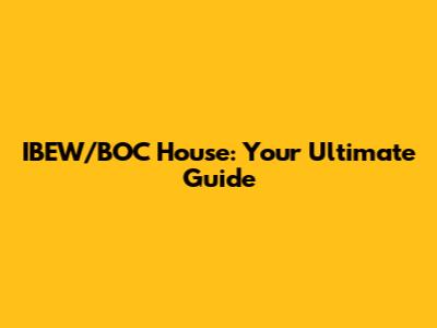 IBEW/BOC House: Your Ultimate Guide