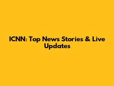 ICNN: Top News Stories & Live Updates