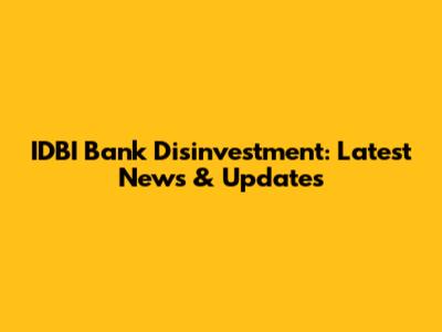 IDBI Bank Disinvestment: Latest News & Updates