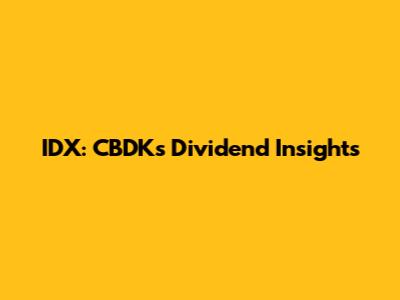 IDX: CBDK's Dividend Insights