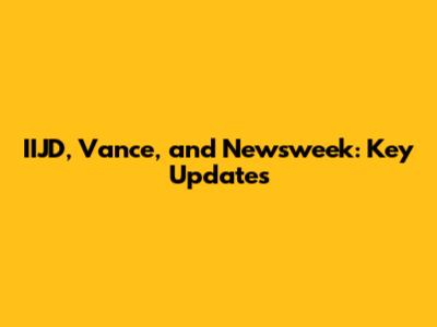 IIJD, Vance, and Newsweek: Key Updates