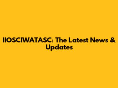 IIOSCIWATASC: The Latest News & Updates
