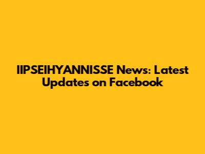 IIPSEIHYANNISSE News: Latest Updates on Facebook