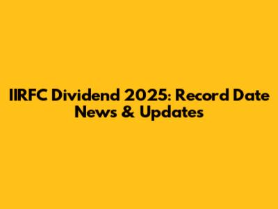 IIRFC Dividend 2025: Record Date News & Updates